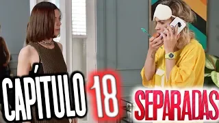 Separadas - Capítulo 18: "De eso no se habla"