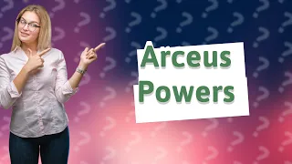 What are the special abilities of Arceus?