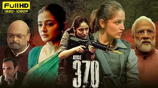 Article 370 Full Movie | Yami Gautam, Priyamani, Raj Arun, Arun Govil | 1080p HD Facts & Review
