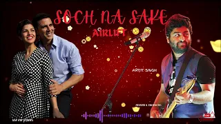 Soch Na Sake Full Audio reverb  | Arijit Singh, Amaal Mallik & Tulsi Kumar | Airlift