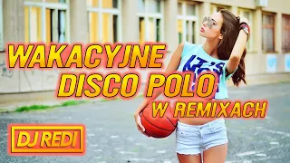 🌴🍹WAKACYJNE DISCO POLO W REMIXACH 2023🍹🌴NAJLEPSZA SKŁADANKA DISCO POLO NA LATO 2023☀️🌴DJ REDI