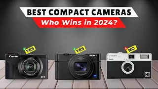 Best Compact Cameras 2024 [watch before you buy]