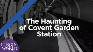 The Haunting of Covent Garden Station