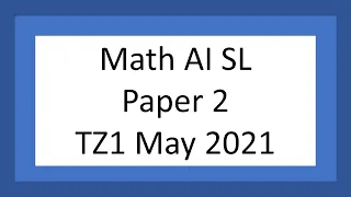 IB Math AI SL: Paper 2 (TZ1 May 2021)