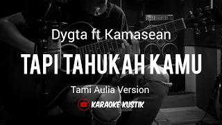 Dygta ft Kamasean - Tapi Tahukah Kamu (Akustik Karaoke) Tami Aulia Version