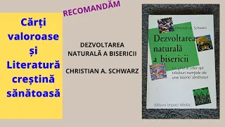 Dezvoltarea naturală a bisericii | Christian a. Schwarz | RECOMANDĂM Literatură creștină sănătoasă