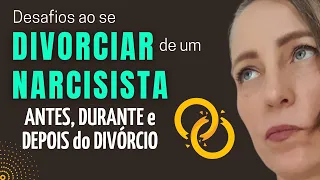 DESAFIOS AO SE DIVORCIAR DE UM NARCISISTA: Antes, Durante e Depois do DIVÓRCIO