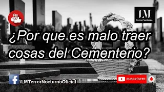 ¿Por que es malo traer cosas del Cementerio?