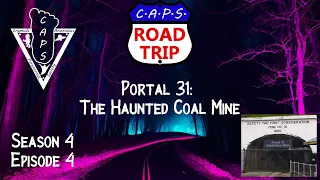 CAPS Road Trip Season 4 Ep. 4 Portal 31: The Haunted Coal Mine