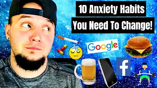 10 HABITS ANXIETY SUFFERERS NEED TO CHANGE!