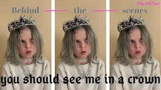 Behind the scenes of you should see me in a crown - Billie Eilish (remake/cover)