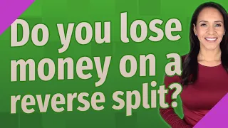 Do you lose money on a reverse split?