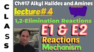 Ch#17 |Lec#4 | E1 and E2 Reactions and mechanism, Elimination Reactions and types