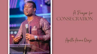 Apostle Arome Osayi Prayer For Consecration (surrender all to Jesus)