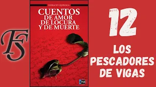 Audiolibro "Cuentos de amor de locura y de muerte" - 12. LOS PESCADORES DE VIGAS - Horacio Quiroga