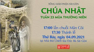 🔴Thánh Lễ Trực Tuyến | 17:30 | CHÚA NHẬT 23 THƯỜNG NIÊN | THỨ BẢY 4-9-2021 | NHÀ THỜ ĐỨC BÀ SÀI GÒN