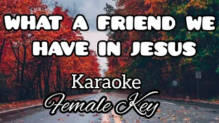 WHAT A FRIEND WE HAVE IN JESUS || Karaoke/Instrumental Female Key