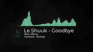 Le Shuuk - Goodbye (feat. Xillions) [Hardstyle Remix]