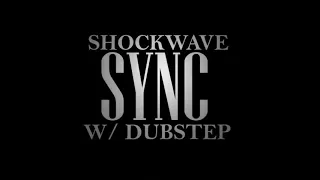 SHOCKWAVE SYNC W/ DUBSTEP