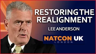 Lee Anderson | Restoring the Realignment | NatCon UK