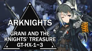 [Arknights] Grani and the Knights' Treasure: GT-HX-1~GT-HX-3