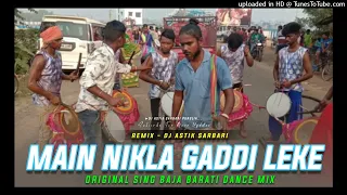 Main Nikla Gaddi Leke Original Sing Baja Barati Dance Mix Dj Astik Sarbari