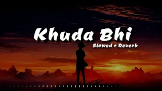 Khuda Bhi - Lofi Mix | Slowed And Reverb | Mohit Chauhan | @lo-fi.h-m