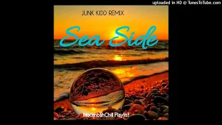 SEA SIDE (MOOMBAHCHILL REMIX-2022)_Junk Kidd REMIX