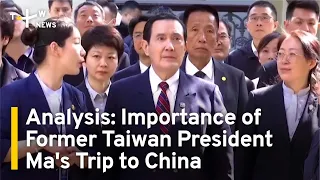 Analysis: Importance of Former Taiwan President Ma's Trip to China | TaiwanPlus News