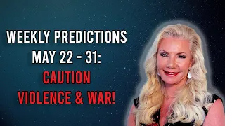Caution Violence and war: May 22 - 31 Vedic Astrology Weekly Predictions