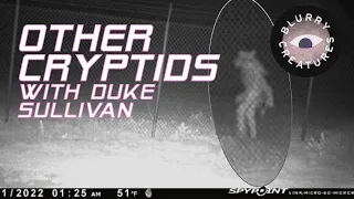 EP: 3 "Other Cryptid's" with Brian "Duke" Sullivan @worldbigfootcentral3933 - Blurry Creatures