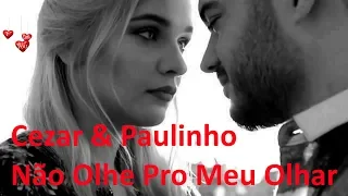 ♫💕Cezar & Paulinho - Não Olhe Pro Meu Olhar💕♫ (Legendado - HD)