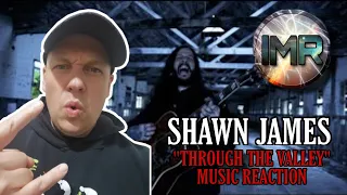 Shawn James Reaction - THROUGH THE VALLEY | FIRST TIME REACTION TO