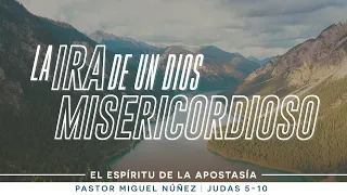La ira de un Dios misericordioso - Pastor Miguel Núñez (La IBI)