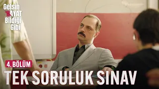 Tek Soruluk Sınav - Gelsin Hayat Bildiği Gibi (4.Bölüm)