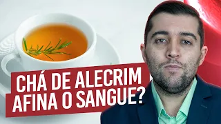 É verdade que o chá de alecrim raleia o sangue, previne má circulação, varizes, trombose e embolia?