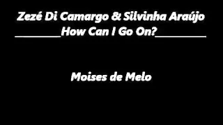 Zezé de Camargo e Silvinha Araújo_How Can l Go On