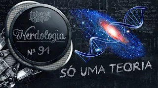 É só uma teoria | Nerdologia