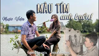 MÀU TÍM ANH BUỒN | Khương Dừa - Ngọc Thạnh | Official Music Video