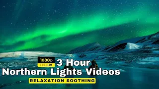 Northern Lights Relaxing Music - 3 Hours of Aurora Borealis and Relaxing Ambient Music