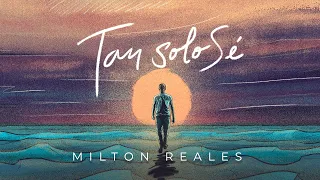 Tan solo sé - Milton Reales [Video Clip Oficial]