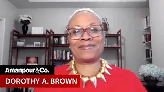 Tax Expert Dorothy Brown: “The System Is Designed For White Wealth” | Amanpour and Company