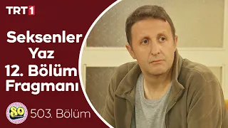 Seksenler Yaz 12. Bölüm (503. Bölüm) Fragmanı