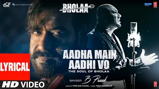 Aadha Main Aadhi Vo (Lyrical) Bholaa | Ajay Devgn, Tabu | B Praak, Irshad Kamil, Ravi B | Bhushan K