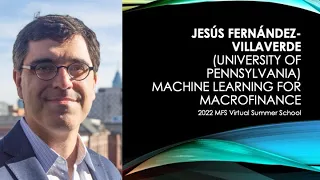 Jesus Fernandez-Villaverde (University of Pennsylvania) Machine Learning for Macrofinance