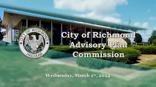 City of Richmond Advisory Plan Commission Meeting of March 27, 2024