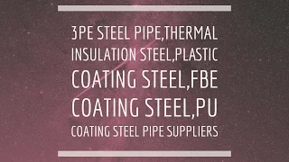 3PE Steel Pipe,Thermal Insulation Steel,Plastic Coating Steel,FBE Coating Steel,PU Coating Steel Pip