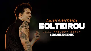SOLTEIROU - Luan Santana | SERTANEJO REMIX | By. Alan Project [ REMIX 2023 ]