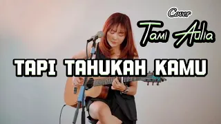 TAPI TAHUKAH KAMU (Dygta ft. Kamasean) | Cover by Tami Aulia | Musik Cover | Lirik Lagu