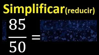 simplificar 85/50 simplificado, reducir fracciones a su minima expresion simple irreducible